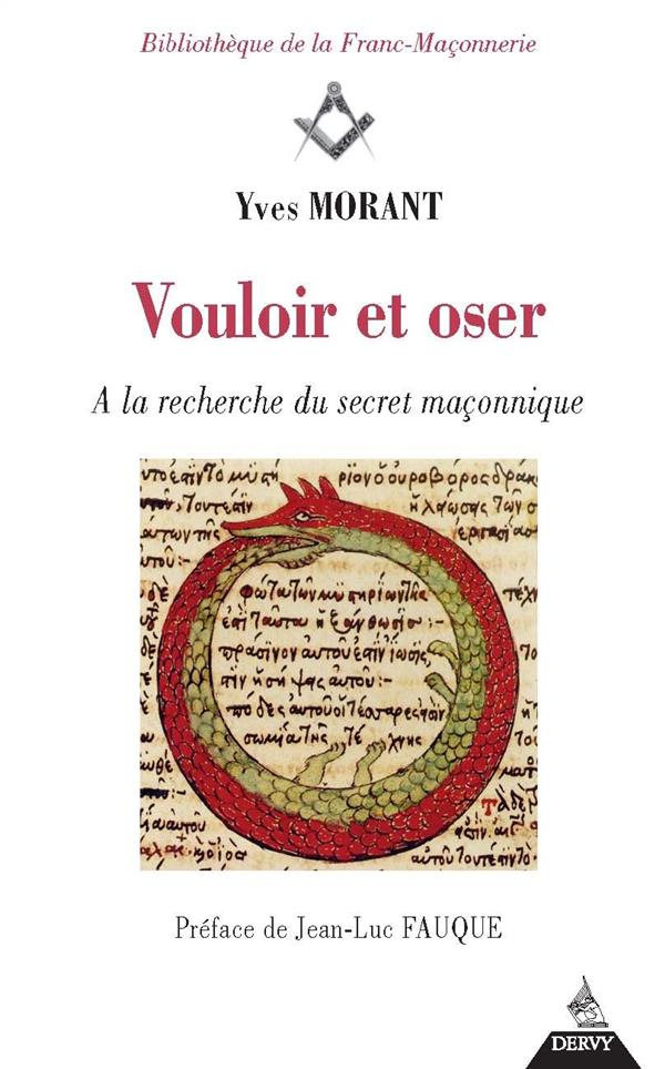 Vouloir et oser ; à la recherche du secret maçonnique (préface Jean-Luc Fauque)