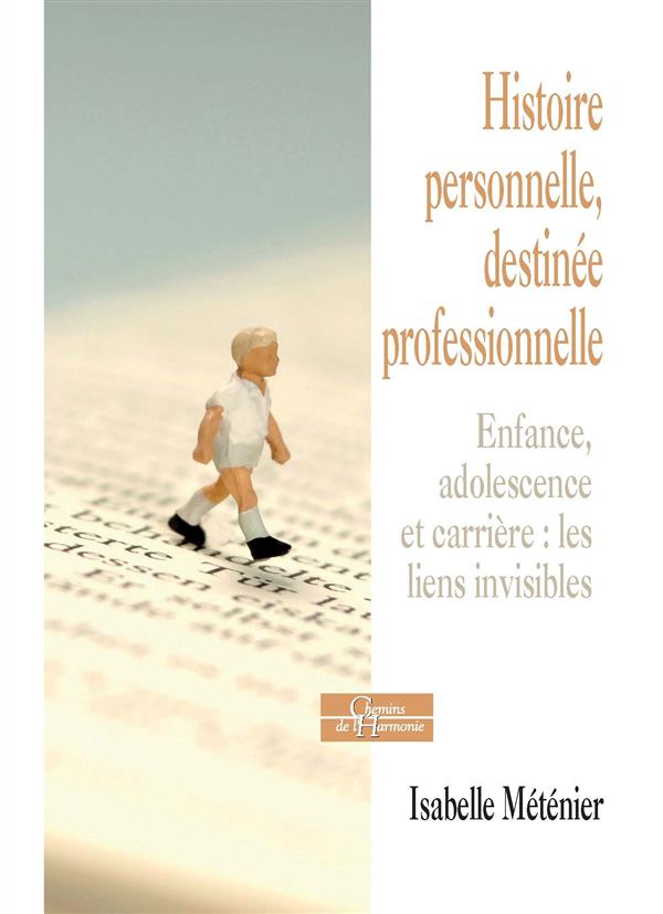 Histoire personnelle, destinée professionnelle ; enfance, adolescence et carrière : les liens visibles !