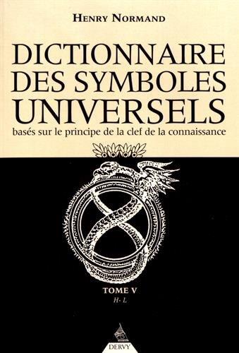 Dictionnaire des symboles universels ; basés sur le principe de la clef de la connaissance t.5 ; de H à L