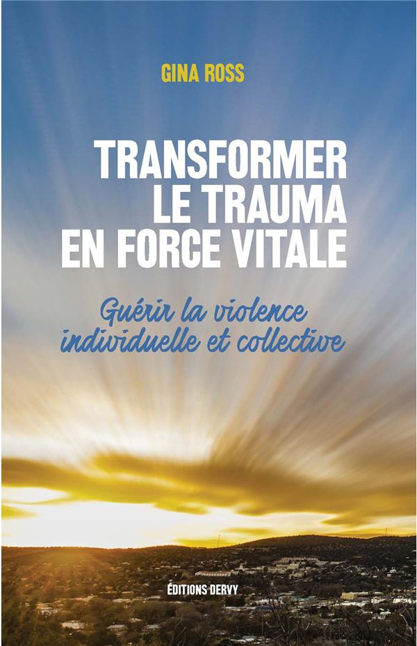 Transformer le trauma en force vitale ; guérir la violence individuelle et collective