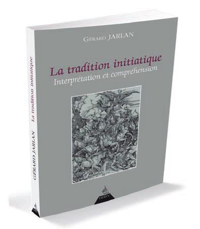 La tradition initiatique ; interprétation et compréhension (préface Jacques Trescases)