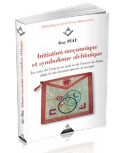Initiation maçonnique et symbolisme alchimique ; les voies de l'oeuvre au noir et de l'oeuvre au blanc dans le rite écossais ancien et accepté