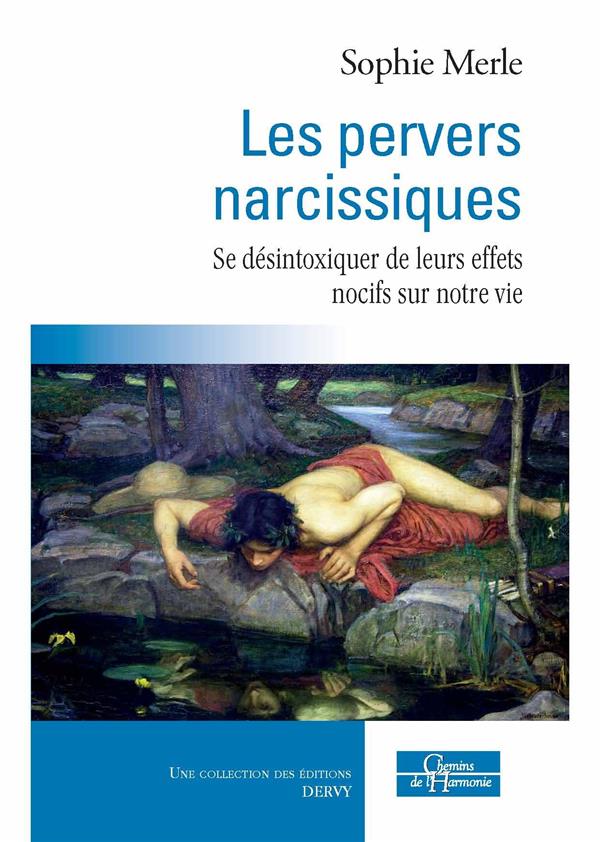 Les pervers narcissiques ; se désintoxiquer de leurs effets nocifs sur notre vie