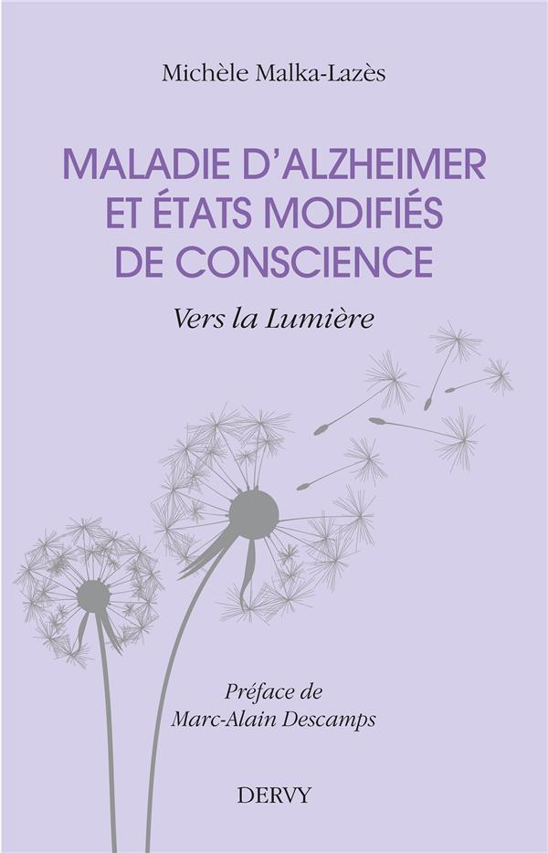 Maladie d'Alzheimer et état modifié de conscience ; vers la lumière (préface Marc-Alain Descamps)