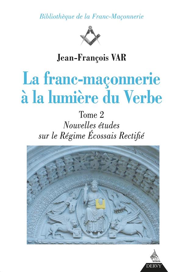 La franc-maçonnerie à la lumière du verbe t.2 ; nouvelles études sur le régime écossais rectifié