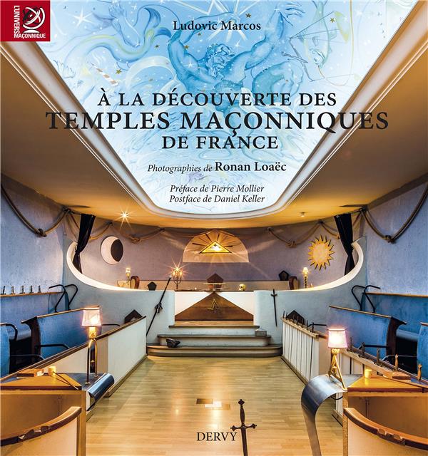 à la découverte des temples maçonniques de France (préface Pierre Mollier ; postface Daniel Keller)