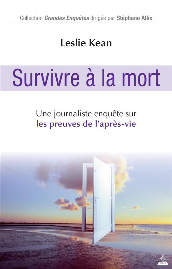 Survivre à la mort ; une journaliste enquête sur les preuves de l'après-vie