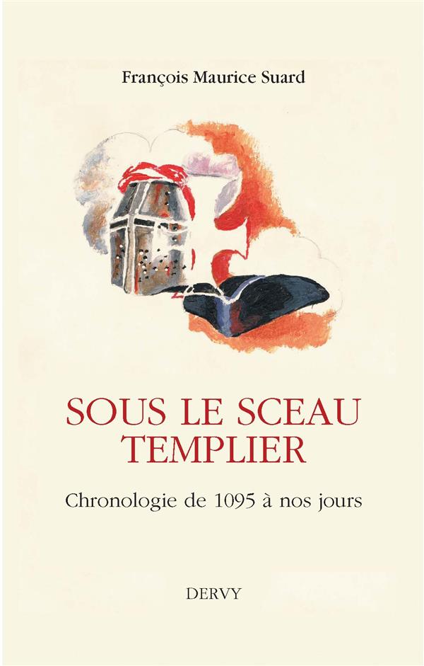 [9791024202761] Sous le sceau templier ; chronologie de 1095 à nos jours