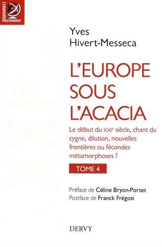 L'Europe sous l'acacia t.4 ; le début du XXIe siècle, chant du cygne dilution, nouvelles frontières ou fécondes métamorphoses ? (préface Céline Bryon-Portet ; postface Franck Frégosi)