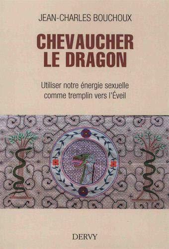 Chevaucher le dragon ; utiliser notre énergie sexuelle comme tremplin vers l'Eveil