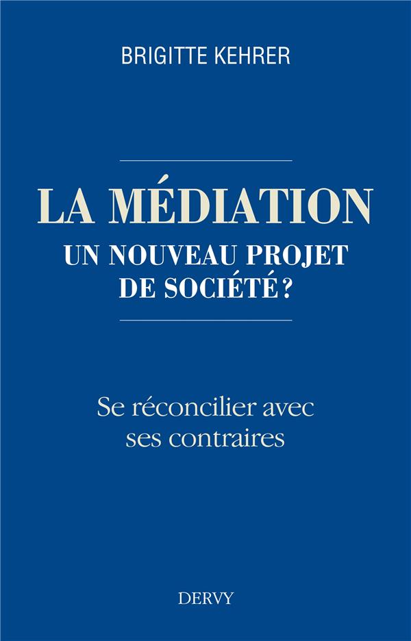 La médiation, un nouveau projet de société ? ; se réconcilier avec ses contraires