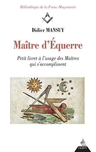 Maître d'équerre ; petit livret à l'usage des maîtres qui s'accomplissent