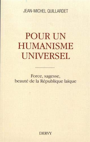 Pour un humanisme universel ; force, sagesse, beauté de la République laïque