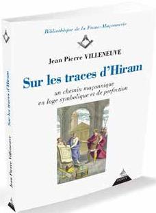 Sur les traces d'Hiram ; un chemin maçonnique en loge symbolique et de perfection