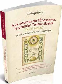 Aux sources de l'écossisme, le premier tuileur illustré (XVIIIe siècle) ; tableaux de loge et bijoux maçonniques