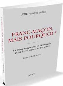 Franc-maçon, mais pourquoi ? la franc-maçonnerie disséquée pour les épouses et les amis (préface J.-P. Servel ; postface J.-P. Rollet)
