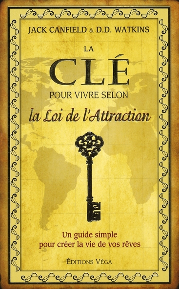 La clé pour vivre selon la Loi de l'Attraction