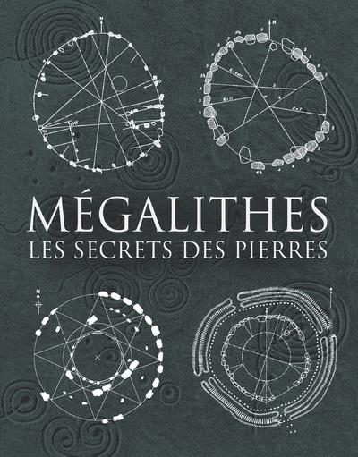 Mégalithes ; les secrets des pierres