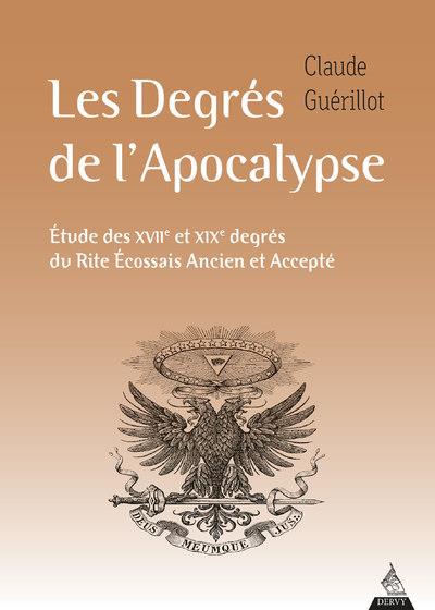 Les degrés de l'apocalypse : étude des XVIIe et XIXe degrés du rite écossais ancien et accepté