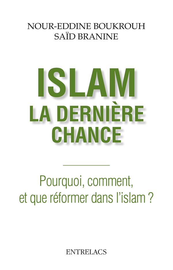 Islam, la dernière chance ; pourquoi, comment, et que réformer dans l'islam ?