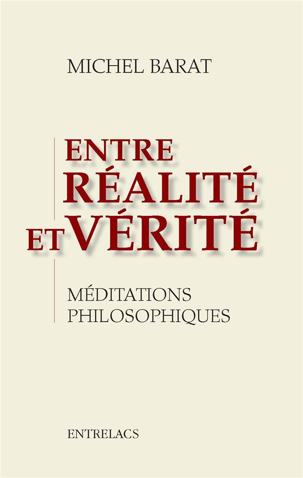Entre réalite et vérité ; méditations philosophiques