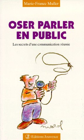 Oser parler en public t.13 ; les secrets d'une communication réussie