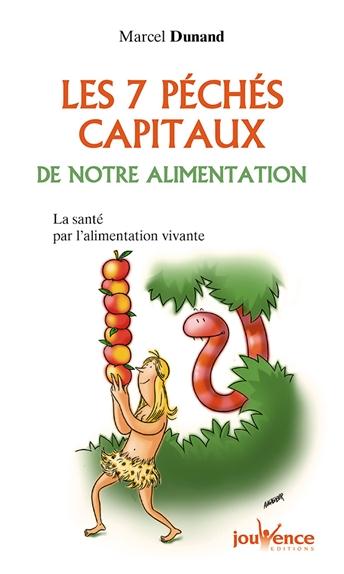 Les 7 péchés capitaux de notre alimentation ; la santé par l'alimentation vivante