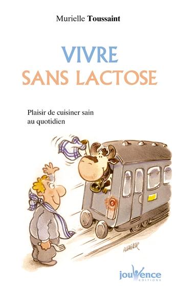 Vivre sans lactose ; recettes faciles, recettes plaisir