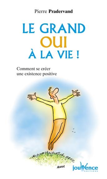 Le grand oui à la vie ! comment se créer une existence positive