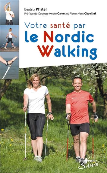 Votre santé par le nordic walking (PREFACE DE GEORGES-ANDRE CARREL ET PIERRE-MARC CHOUILLET)