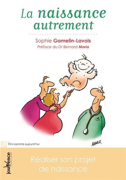 La naissance autrement ; choisir son projet de naissance