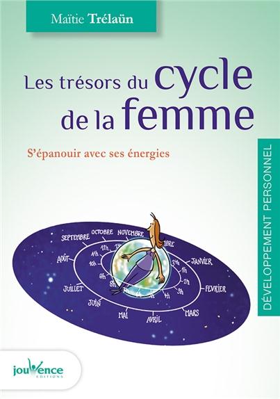 Les trésors du cycle féminin ; s'épanouir avec ses énergies