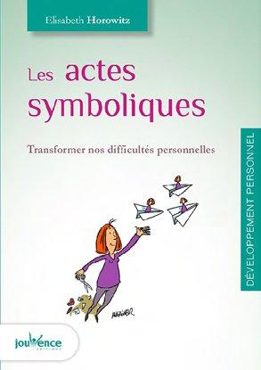 Les actes symboliques ; transformer nos difficultés personnelles