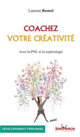 Coachez votre créativité ; avec la PNL et la sophrologie