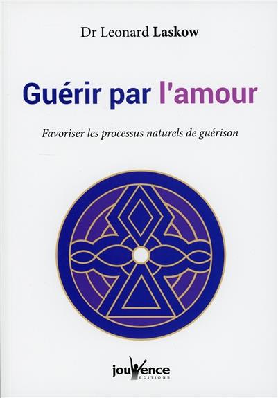 Guérir par l'amour ; favoriser les processus naturels de guérison