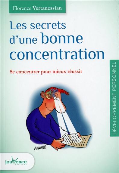Les secrets d'une bonne concentration ; se concentrer pour mieux réussir