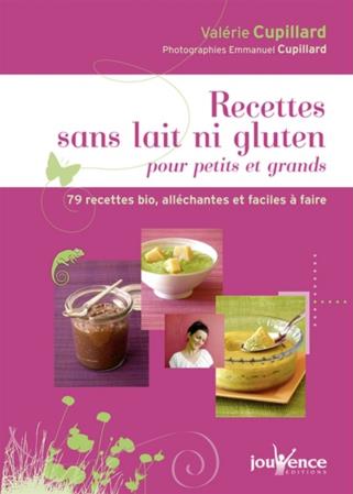 Recettes sans lait ni gluten pour petits et grands ; 79 recettes bio, alléchantes et faciles à faire