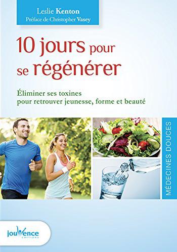 10 jours pour se régénérer ; éliminer ses toxines pour retrouver jeunesse, forme et beauté (préface Christopher Vasey)