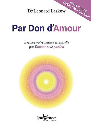 Par don d'amour ; éveillez votre nature essentielle à travers l'amour et la pardon