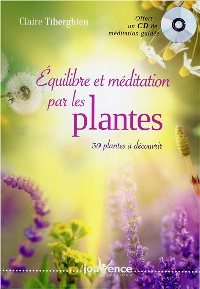 équilibre et méditation par les plantes ; 30 plantes à découvrir