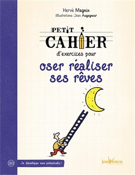 Petit cahier d'exercices ; pour oser réaliser ses rêves