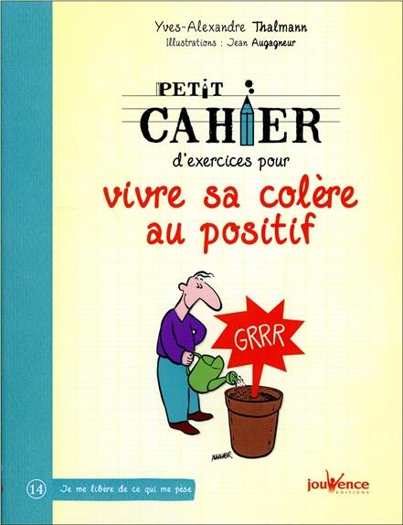 [épuisé] Petit cahier d'exercices ; pour vivre sa colère au positif