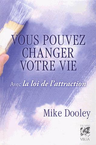 Vous pouvez changer votre vie avec la loi de l'attraction