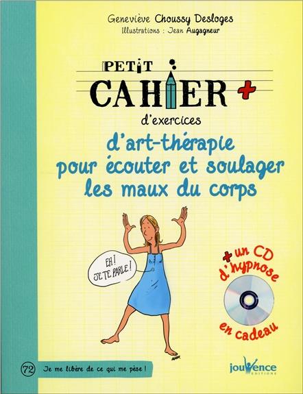 Petit cahier d'exercices ; d'art-thérapie pour écouter et soulager les maux du corps