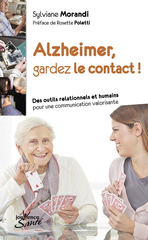 Alzheimer, gardez le contact ! des outils relationnels et humains pour une communication valorisante (préface Rosette Poletti)