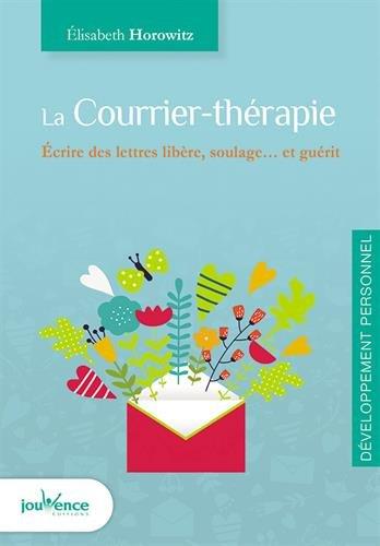 La courrier-thérapie ; écrire des lettres libère, soulage... et guérit