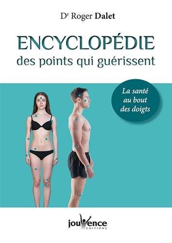 Encyclopédie des points qui guérissent ; la santé au bout des doigts