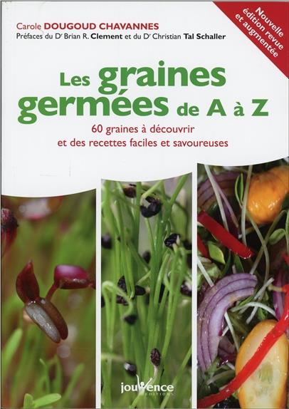Les graines germées de A à Z ; 60 graines à découvrir et des recettes faciles et savoureuses (préfaces Dr Christian Tal Schaller et Brian Clement)