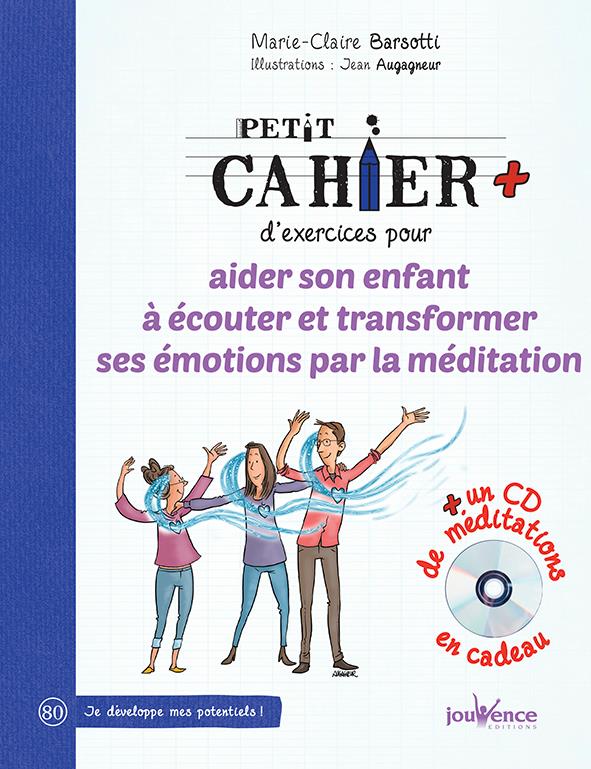 Petit cahier d'exercices ; pour aider son enfant à écouter et transformer ses émotions par la méditation (1 cd mp3)