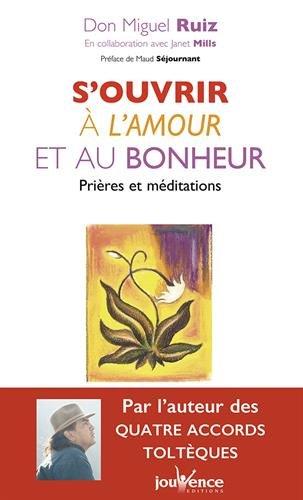 S'ouvrir à l'amour et au bonheur ; prières et méditations (préface Maud Séjournant ; en collaboration avev Janet Mills)